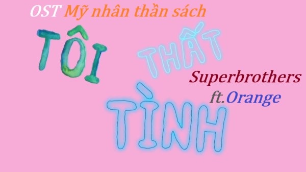 Lời bài hát Tôi Thất Tình (UGLY), mv lyrics - Superbrothers x Orange