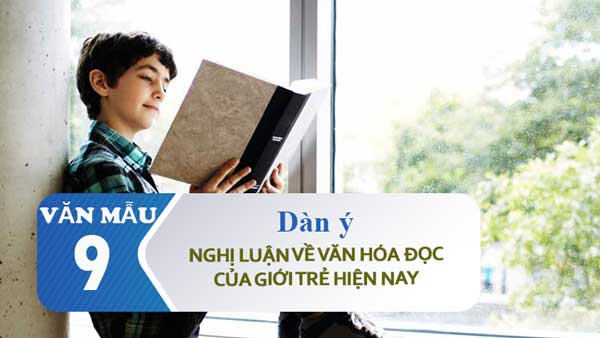 Dàn ý nghị luận về văn hóa đọc của giới trẻ hiện nay