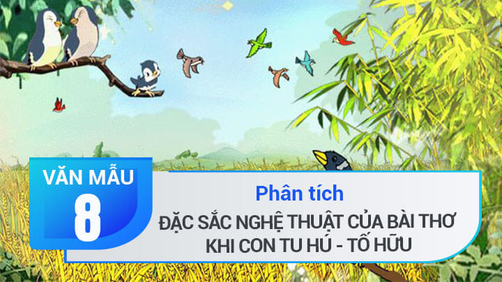 Phân tích đặc sắc nghệ thuật của bài thơ Khi con tu hú – Tố Hữu