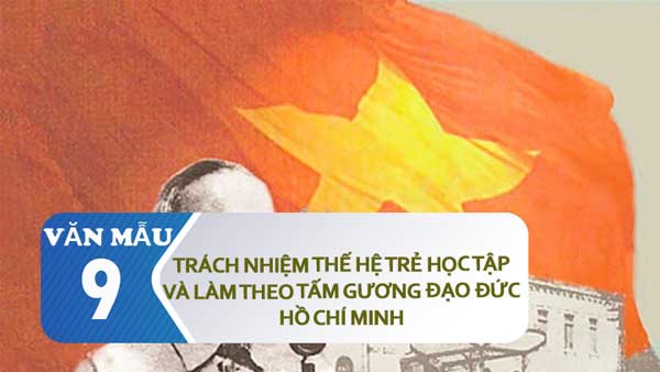 Trách nhiệm của thế hệ trẻ học tập và làm theo tấm gương đạo đức Hồ Chí Minh