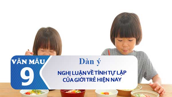 Dàn ý nghị luận về tính tự lập của giới trẻ hiện nay