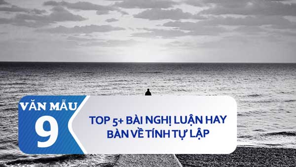 Top 5+ bài nghị luận hay bàn về tính tự lập