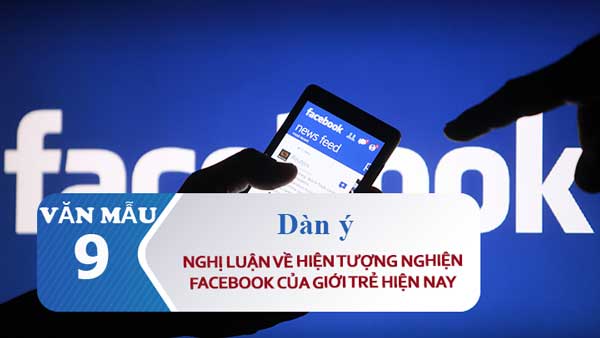 Dàn ý nghị luận về hiện tượng nghiện facebook của giới trẻ hiện nay