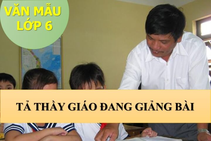 Tả thầy giáo đang giảng bài