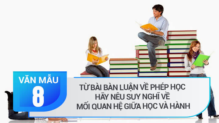 Suy nghĩ về mối quan hệ giữa học và hành qua bài Bàn luận về phép học