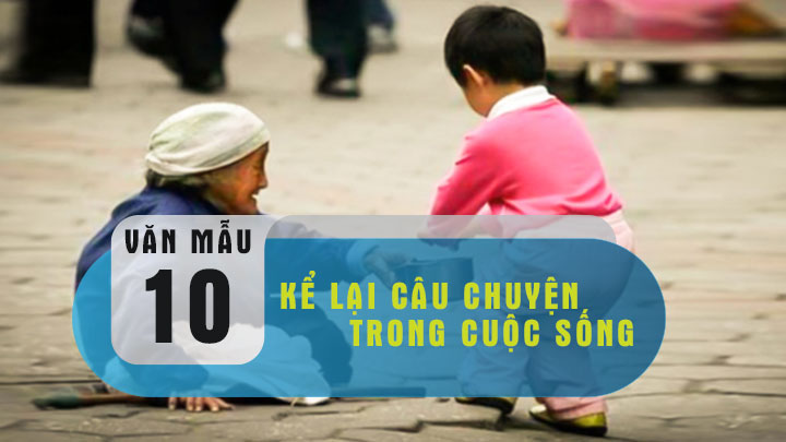 Kể lại một câu chuyện trong cuộc sống