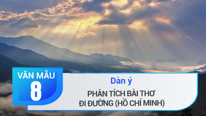 Dàn ý phân tích bài thơ Đi đường (Tẩu lộ) của Hồ Chí Minh