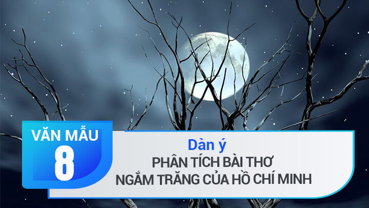 Dàn ý phân tích bài thơ Ngắm trăng (Vọng nguyệt) của Hồ Chí Minh