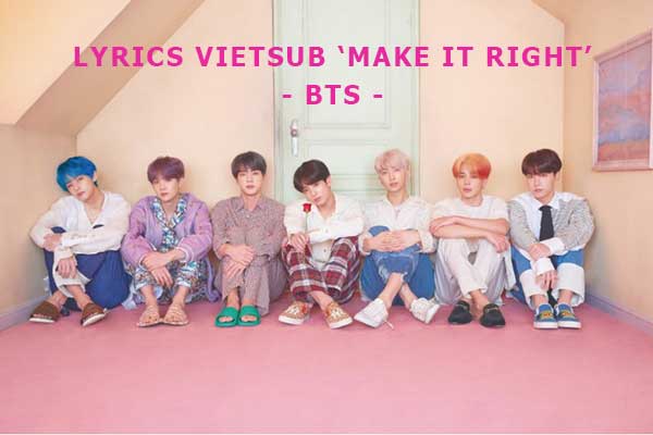 Lyrics vietsub Make It Right - BTS (Map of the soul: PERSONA)