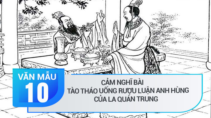 Cảm nghĩ bài Tào Tháo uống rượu luận anh hùng của La Quán Trung