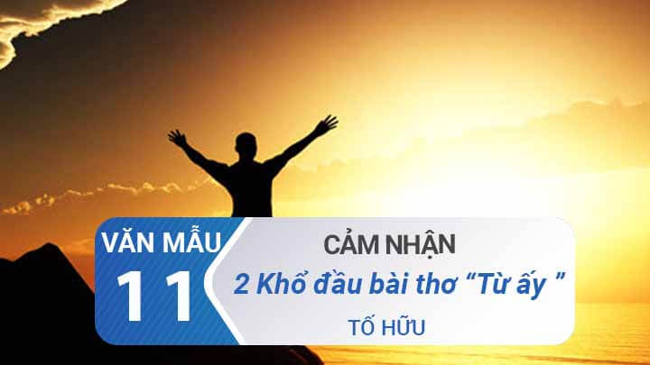 Cảm nhận hai khổ thơ đầu bài Từ ấy của Tố Hữu | Văn mẫu 11 Cảm Nhận Hai Khổ Thơ Đầu Bài Từ Ấy Của Tố Hữu | Văn Mẫu 11