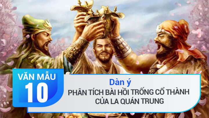 Dàn ý phân tích bài Hồi trống Cổ Thành của La Quán Trung