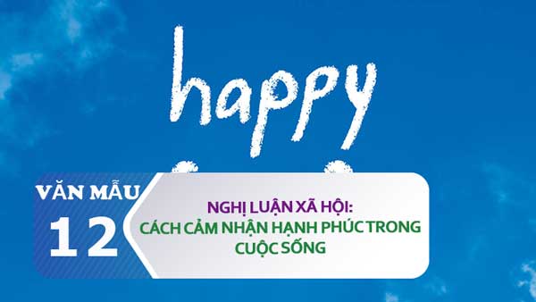 Nghị Luận Xa Hội Về Cach Cảm Nhận Hạnh Phuc Trong Cuộc Sống