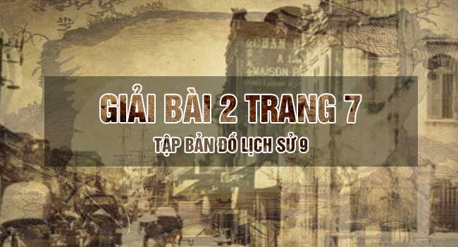 Hướng dẫn giải bài 2 trang 7 tập bản đồ sử 9