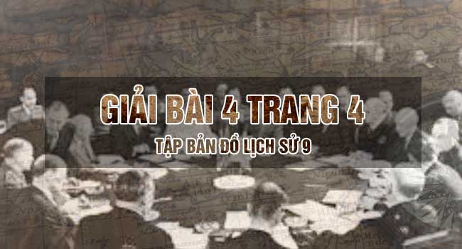 Hướng dẫn giải bài 4 trang 4 tập bản đồ sử 9