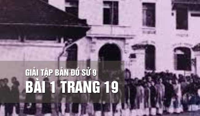 Hướng dẫn giải bài 1 trang 19 tập bản đồ sử 9