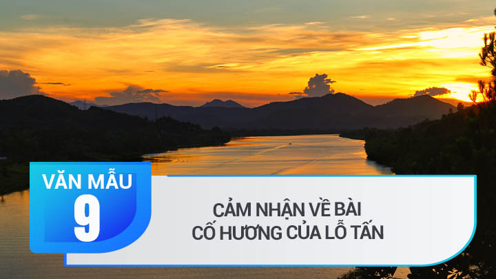 Cảm nhận về bài Cố hương của Lỗ Tấn | Văn mẫu 9