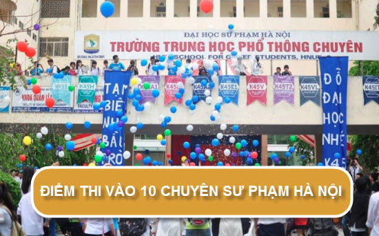 Tra điểm thi vào lớp 10 trường THPT Chuyên Sư phạm Hà Nội ...