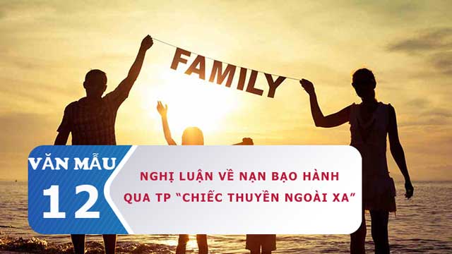 Nghị luận bàn về nạn bạo hành gia đình qua truyện ngắn Chiếc thuyền ngoài xa