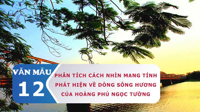 Phân tích cách nhìn mang tính phát hiện về dòng sông Hương của Hoàng Phủ Ngọc Tường