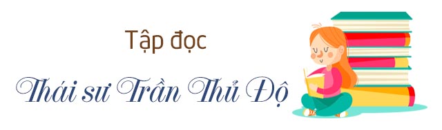 Soạn bài Tập đọc: Thái sư Trần Thủ Độ trang 15 SGK Tiếng Việt lớp 5 tập 2 tuần 20