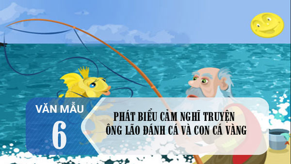 Phát biểu cảm nghĩ về truyện Ông lão đánh cá và con cá vàng