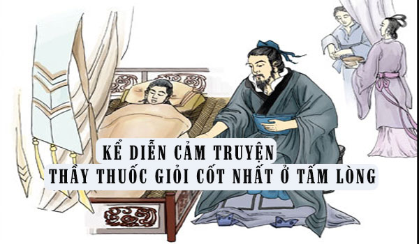 Kể diễn cảm truyện Thầy thuốc giỏi cốt nhất ở tấm lòng