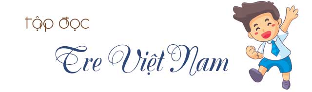 Soạn bài Tập đọc: Tre Việt Nam lớp 4 trang 42 SGK Tiếng Việt 4 tập 1 tuần 4
