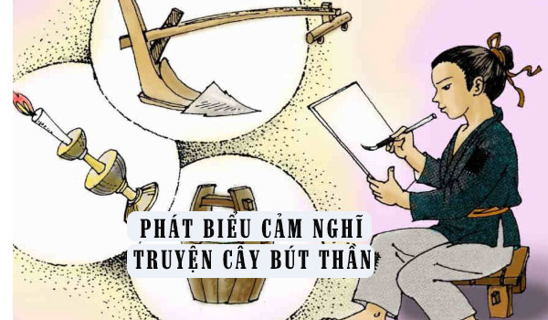 Phát biểu cảm nghĩ về truyện Cây bút thần