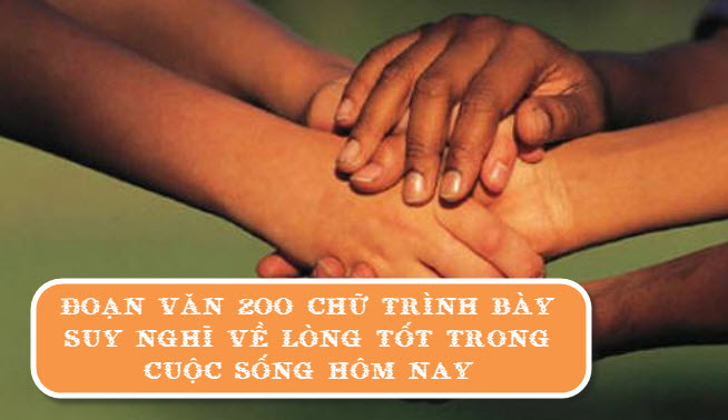 Đoạn văn 200 chữ trình bày suy nghĩ về lòng tốt trong cuộc ...