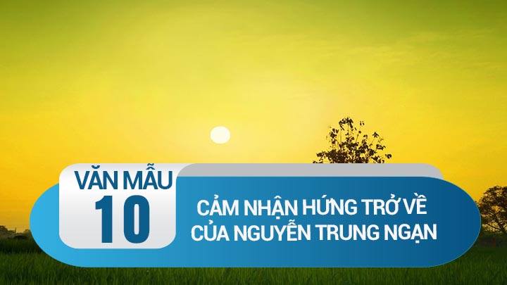 Cảm nhận bài thơ Hứng trở về của Nguyễn Trung Ngạn