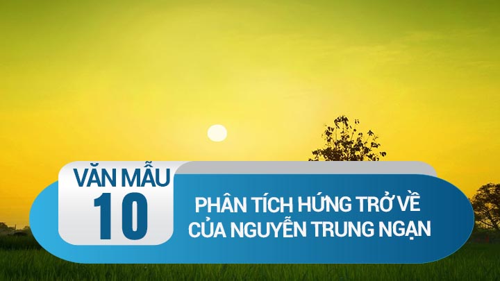 Phân tích bài thơ Hứng trở về của Nguyễn Trung Ngạn