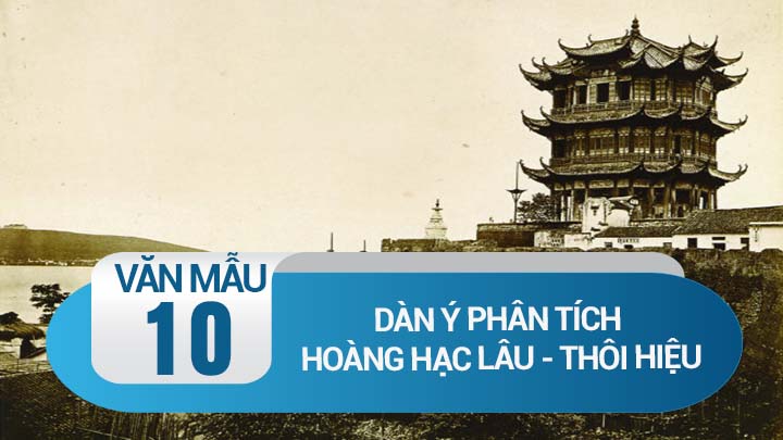 Dàn ý phân tích bài thơ Hoàng Hạc lâu của Thôi Hiệu