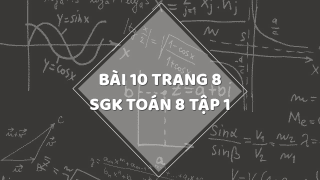 Bài 10 Trang 8 Sgk Toán 8 Tập 1 | Giải Bài 10 Sgk Toán 8 Tập 1 Trang 8 |  Giải Toán 8