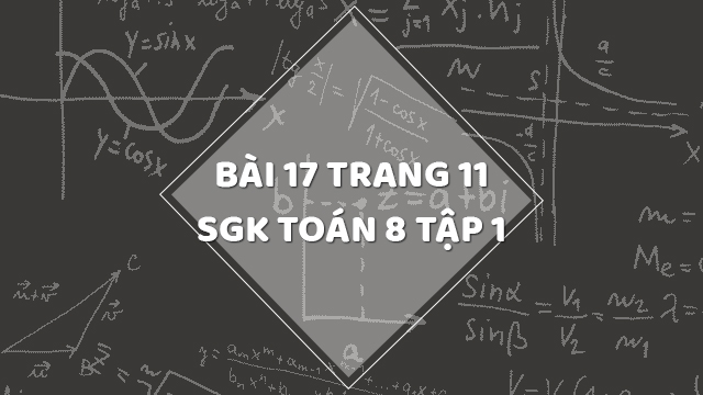 Bài 17 Trang 11 Sgk Toán 8 Tập 1 | Giải Bài 17 Sgk Toán 8 Tập 1 Trang 11 |  Giải Toán 8