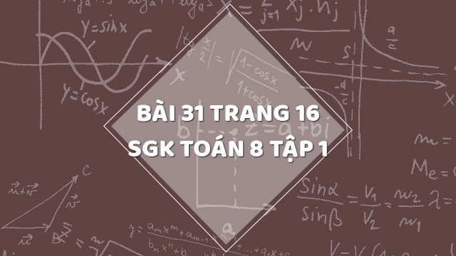 Bài 31 Trang 16 Sgk Toán 8 Tập 1 | Giải Bài 31 Sgk Toán 8 Tập 1 Trang 16 |  Giải Toán 8