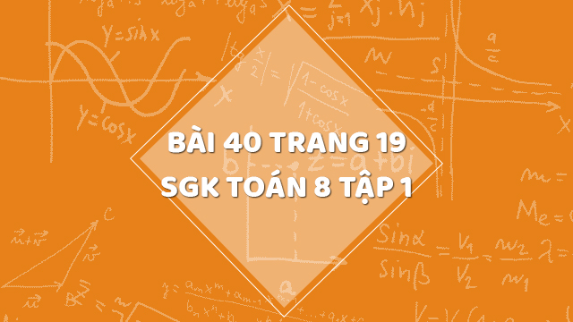 Bài 40 Trang 19 Sgk Toán 8 Tập 1 | Giải Bài 40 Sgk Toán 8 Tập 1 Trang 19 |  Giải Toán 8