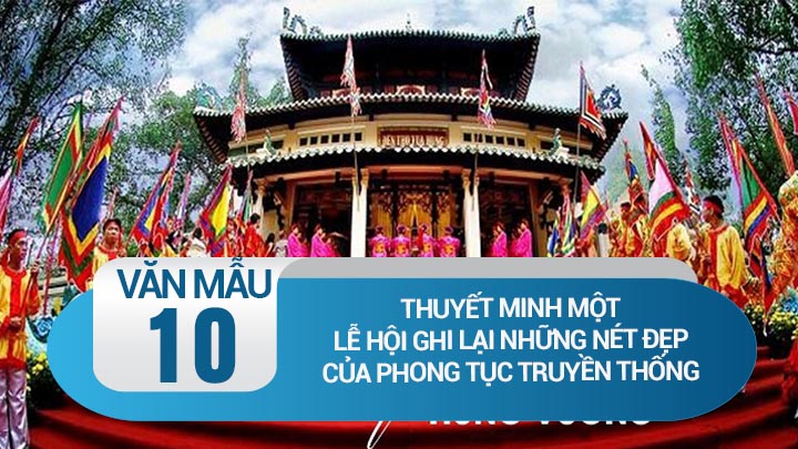 Thuyết minh một lễ hội ghi lại những nét đẹp của phong tục truyền thống