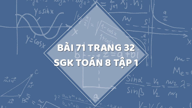 Bài 73 trang 32 SGK Toán 8 tập 1