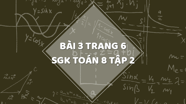 Bài 3 Trang 6 Sgk Toán 8 Tập 2 | Giải Bài 3 Sgk Toán 8 Tập 2 Trang 6 | Giải Toán  8