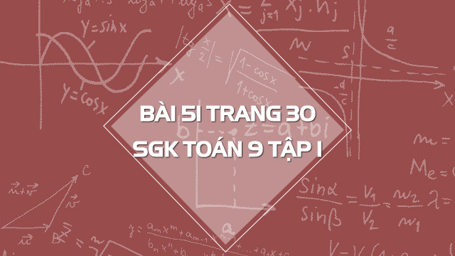 Bài 51 Trang 30 Sgk Toán 9 Tập 1 | Giải Bài 51 Sgk Toán 9 Tập 1 | Giải Toán  9