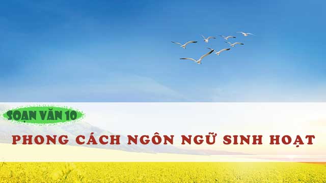 soạn văn 10 phong cách ngôn ngữ sinh hoạt
