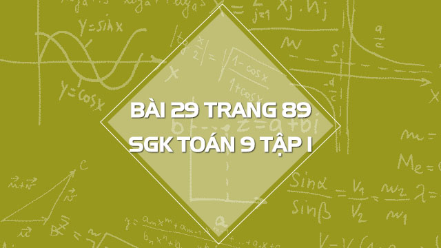 Bài 29 Trang 89 Sgk Toán 9 Tập 1 | Giải Bài 29 Sgk Toán 9 Tập 1 Trang 89 |  Giải Toán 9