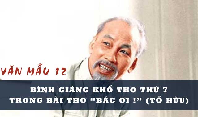 Bình giảng khổ thơ thứ 7 trong bài thơ Bác ơi (Tố Hữu)