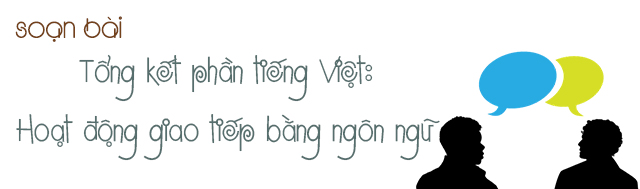 Tổng kết phần tiếng Việt: Hoạt động giao tiếp bằng ngôn ngữ
