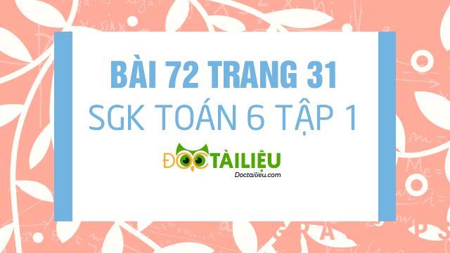 Bai 72 Trang 31 Sgk Toan 6 Tập 1 Giải Bai 72 Sgk Toan 6 Tập 1 Trang 31 Giải Toan 6