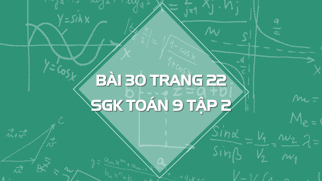 Bài 30 Trang 22 Sgk Toán 9 Tập 2 | Giải Bài 30 Sgk Toán 9 Tập 2 Trang 22 |  Giải Toán 9