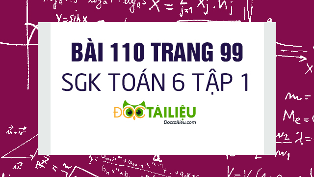 Bai 110 Trang 99 Sgk Toan 6 Tập 1 Giải Bai 110 Sgk Toan 6 Tập 1 Trang 99 Giải Toan 6