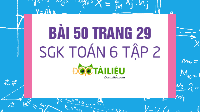 Bai 50 Trang 29 Sgk Toan 6 Tập 2 Giải Bai 50 Sgk Toan 6 Tập 2 Trang 29 Giải Toan 6