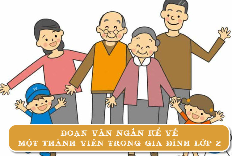 Đoạn văn ngắn kể về một thành viên trong gia đình lớp 2 | Tập làm văn lớp 2